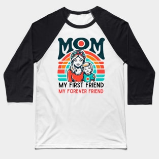 mom, my first friend my forever friend. mother's day gift Baseball T-Shirt